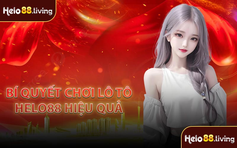 Bí quyết chơi lô tô Helo88 hiệu quả