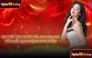 Chi tiết các bước tải app Helo88 về thiết bị di động đơn giản