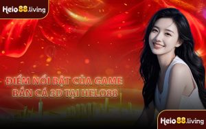 Điểm nổi bật của game bắn cá 3D tại Helo88
