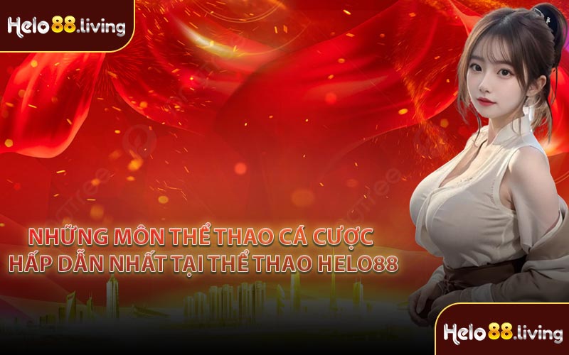 Những môn thể thao cá cược hấp dẫn nhất tại thể thao Helo88