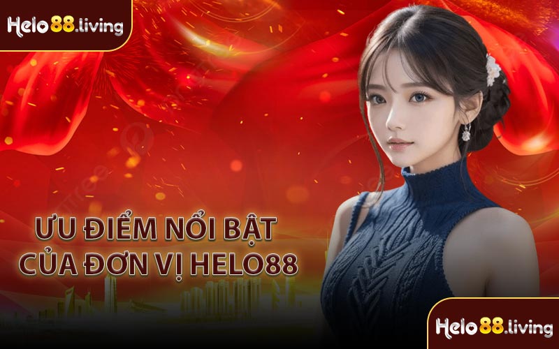 Ưu điểm nổi bật của đơn vị HELO88