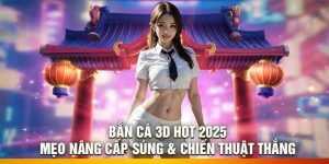 Bắn Cá 3D Hot 2025: Mẹo Nâng Cấp Súng & Chiến Thuật Thắng