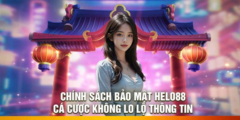 Chính Sách Bảo Mật Helo88 – Cá Cược Không Lo Lộ Thông Tin