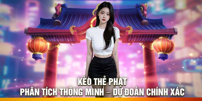 Kèo Thẻ Phạt: Phân Tích Thông Minh – Dự Đoán Chính Xác