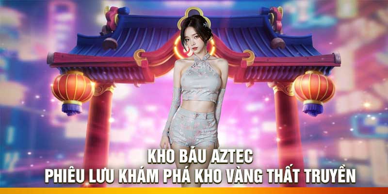 Kho Báu Aztec: Phiêu Lưu Khám Phá Kho Vàng Thất Truyền