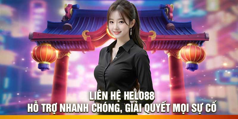 Liên Hệ Helo88 – Hỗ Trợ Nhanh Chóng, Giải Quyết Mọi Sự Cố