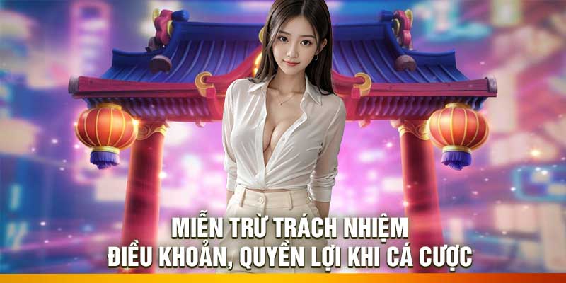 Miễn Trừ Trách Nhiệm – Điều Khoản, Quyền Lợi Khi Cá Cược