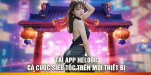 Tải App Helo88: Cá Cược Siêu Tốc Trên Mọi Thiết Bị